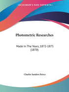 Photometric Researches: Made In The Years, 1872-1875 (1878)