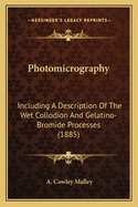 Photomicrography: Including a Description of the Wet Collodion and Gelatino-Bromide Processes (1885)