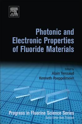 Photonic and Electronic Properties of Fluoride Materials: Progress in Fluorine Science Series - Tressaud, Alain (Editor), and Poeppelmeier, Kenneth R (Editor)