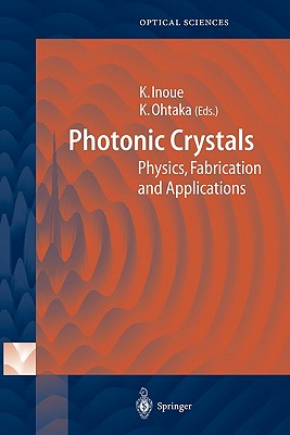 Photonic Crystals: Physics, Fabrication and Applications - Inoue, Kuon (Editor), and Ohtaka, Kazuo (Editor)