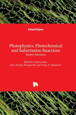 Photophysics, Photochemical and Substitution Reactions: Recent Advances - Saha, Satyen (Editor), and Kanaparthi, Ravi Kumar (Editor), and Soldatovi?, Tanja V. (Editor)