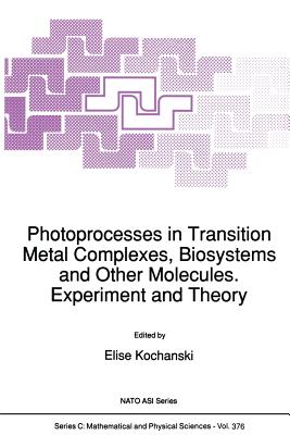 Photoprocesses in Transition Metal Complexes, Biosystems and Other Molecules. Experiment and Theory - Kochanski, E (Editor)