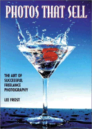 Photos That Sell: The Art of Successful Freelance Photography - Frost, Lee, and Weissberg, Elyse, and Sosa, Amanda