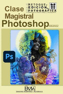 Photoshop 2022 Clase Magistral.: El Mundo Creativo Funciona con Photoshop.