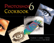 Photoshop 6 Cookbook - Froebisch, Dieter K, and Binder, Kate (Text by), and Silver Pixel (Creator)