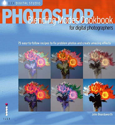 Photoshop Blending Modes Cookbook for Digital Photographers - Beardsworth, John