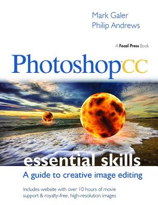 Photoshop CC: Essential Skills: A guide to creative image editing - Galer, Mark, and Andrews, Philip