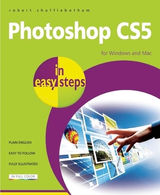 Photoshop CS5 in Easy Steps - Shufflebotham, Robert