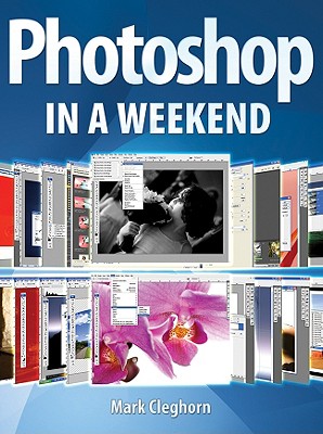 Photoshop in a Weekend - Cleghorn, Mark