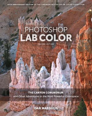Photoshop Lab Color: The Canyon Conundrum and Other Adventures in the Most Powerful Colorspace - Margulis, Dan