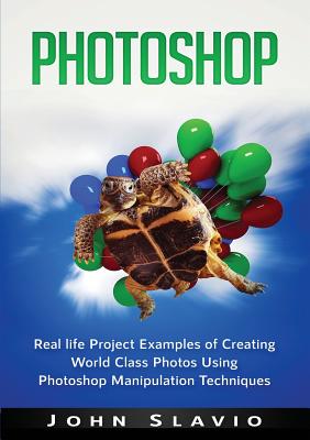 Photoshop: Real life Project Examples of Creating World Class Photos Using Photoshop Manipulation Techniques - Slavio, John