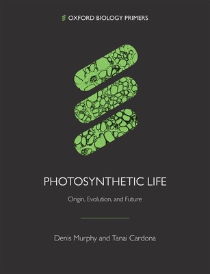 Photosynthetic Life: Origin, Evolution, and Future - Murphy, Denis, and Cardona, Tanai