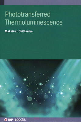 Phototransferred Thermoluminescence - Chithambo, Makaiko L