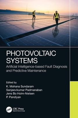 Photovoltaic Systems: Artificial Intelligence-based Fault Diagnosis and Predictive Maintenance - Sundaram, K Mohana (Editor), and Padmanaban, Sanjeevikumar (Editor), and Holm-Nielsen, Jens Bo (Editor)