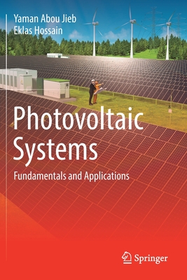 Photovoltaic Systems: Fundamentals and Applications - Abou Jieb, Yaman, and Hossain, Eklas