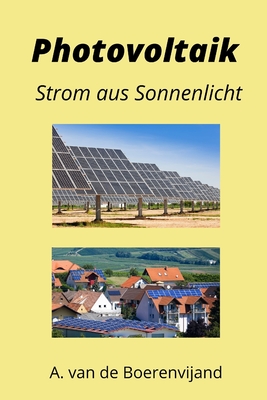Photovoltaik: Strom aus Sonnenlicht - Bauernfeind, Andreas, and Van de Boerenvijand, A