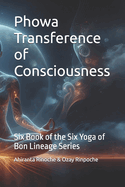 PhowaTransference of Consciousness: Six Book of the Six Yoga of Bon Lineage Series