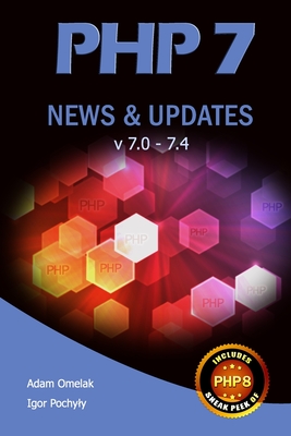 PHP 7 News & Updates v7.0 - 7.4 - Pochyly, Igor, and Omelak, Adam