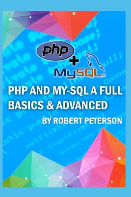 PHP and My-SQL a Full Basics & Advanced - Peterson, Robert