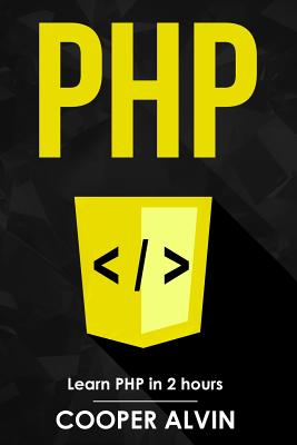 PHP: Learn PHP In 2 Hours - Alvin, Cooper