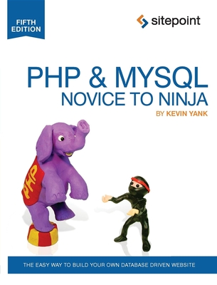 PHP & Mysql: Novice to Ninja: The Easy Way to Build Your Own Database Driven Website - Yank, Kevin