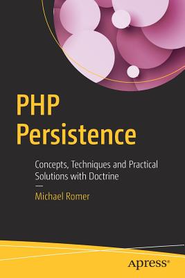 PHP Persistence: Concepts, Techniques and Practical Solutions with Doctrine - Romer, Michael