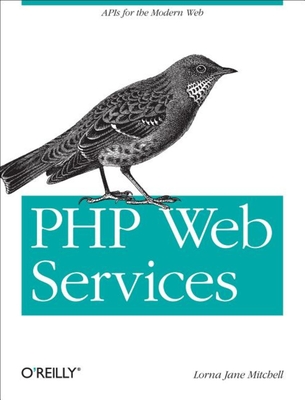 PHP Web Services: APIs for the Modern Web - Mitchell, Lorna