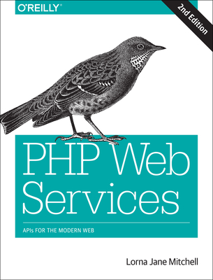 PHP Web Services: APIs for the Modern Web - Mitchell, Lorna