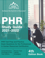 PHR Study Guide 2021-2022: PHR Test Prep and Practice Exam Questions for the Professional in Human Resources Certification [4th Edition Book]