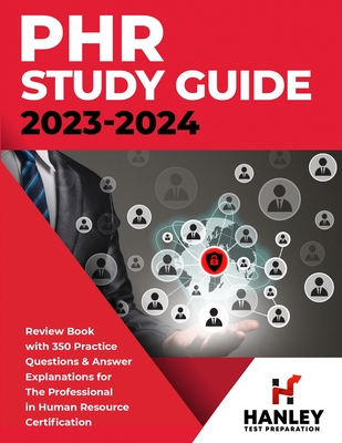 PHR Study Guide 2023-2024: Review Book with 350 Practice Questions and Answer Explanations for the Professional in Human Resources Certification - Blake, Shawn