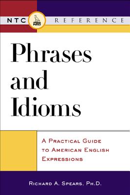 Phrases and Idioms - Spears, Richard A