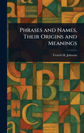 Phrases and Names, Their Origins and Meanings