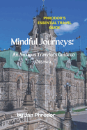 Phrodor's Essential Travel Guide 2023: Mindful Journeys: An Anxious Traveler's Guide to Ottawa.