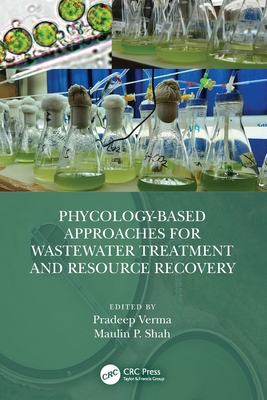 Phycology-Based Approaches for Wastewater Treatment and Resource Recovery - Verma, Pradeep (Editor), and Shah, Maulin P (Editor)