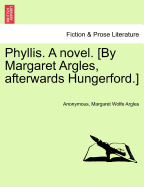 Phyllis. a Novel. [By Margaret Argles, Afterwards Hungerford.]