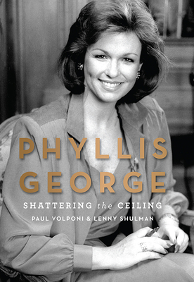 Phyllis George: Shattering the Ceiling - Volponi, Paul, and Shulman, Lenny