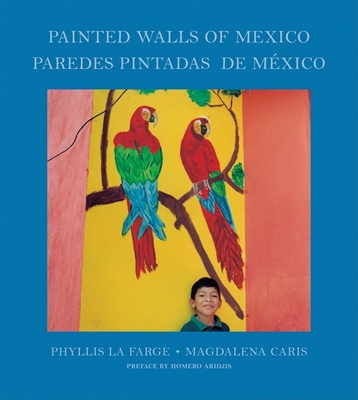 Phyllis La Farge & Magdalena Caris: Painted Walls of Mexico - La Farge, Phyllis (Text by), and Caris, Magdalena (Photographer), and Ardis, Homero (Foreword by)