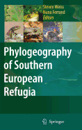 Phylogeography of Southern European Refugia: Evolutionary Perspectives on the Origins and Conservation of European Biodiversity