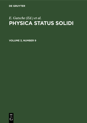 Physica Status Solidi. Volume 3, Number 9 - Gutsche, E (Editor), and M?ller, K (Editor), and Grlich, P (Editor)