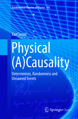 Physical (A)Causality: Determinism, Randomness and Uncaused Events - Svozil, Karl