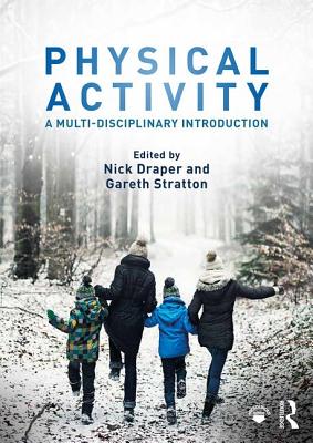 Physical Activity: A Multi-Disciplinary Introduction - Draper, Nick (Editor), and Stratton, Gareth (Editor)