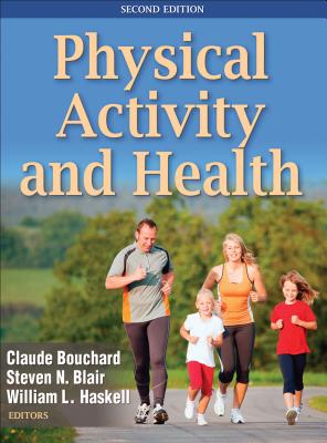 Physical Activity and Health - Bouchard, Claude (Editor), and Blair, Steven N (Editor), and Haskell, William L (Editor)