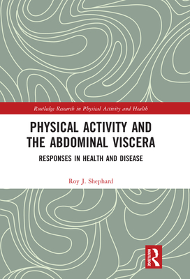 Physical Activity and the Abdominal Viscera: Responses in Health and Disease - Shephard, Roy J.