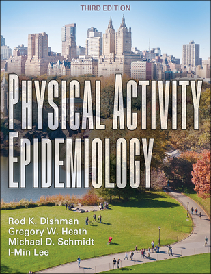 Physical Activity Epidemiology - Dishman, Rod K, and Heath, Gregory W, and Schmidt, Mike D