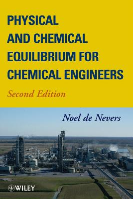 Physical and Chemical Equilibrium for Chemical Engineers - de Nevers, Noel