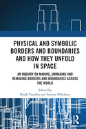 Physical and Symbolic Borders and Boundaries and How They Unfold in Space: An Inquiry on Making, Unmaking and Remaking Borders and Boundaries Across the World