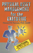 Physical Asset Management for the Executive - Penrose, Howard W