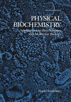 Physical Biochemistry: Applications to Biochemistry and Molecular Biology - Freifelder, David M