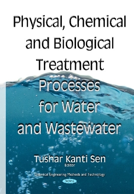 Physical Chemical & Biological Treatment Processes for Water & Wastewater - Sen, Tushar Kanti, Dr. (Editor)