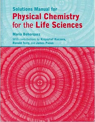 Physical Chemistry for the Life Sciences Solutions Manual - Atkins, Peter, and Bohorquez, Maria